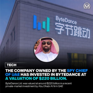 The company owned by the Spy Chief of UAE has invested in ByteDance at a valuation of $220 billion.