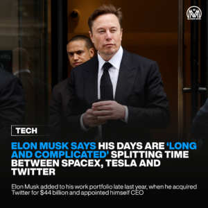 Elon Musk says his days are ‘long and complicated’ splitting time between SpaceX, Tesla, and Twitter.