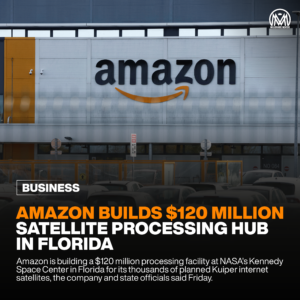 Amazon builds $120 million satellite processing hub in Florida.