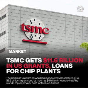 TSMC Gets $11.6 Billion in US Grants, Loans for Chip Plants